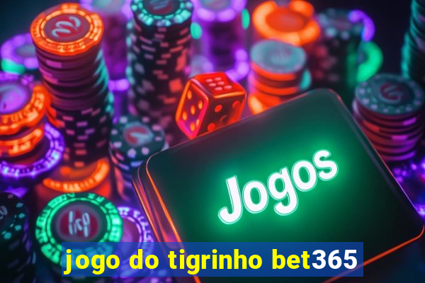 jogo do tigrinho bet365